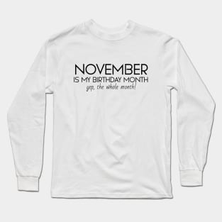 November Is My Birthday Month Yep, The Whole Month Long Sleeve T-Shirt